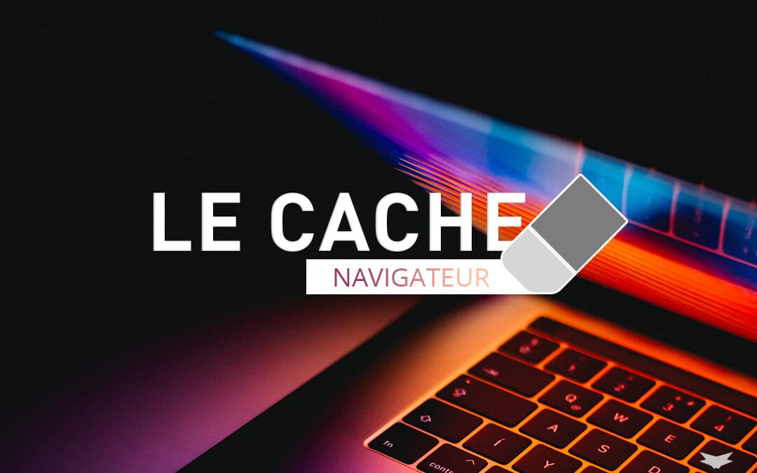 Le cache d’un navigateur