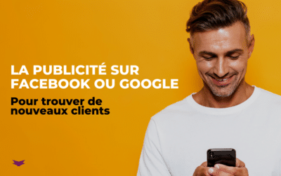 La publicité sur Facebook ou Google pour trouver ou faire revenir des clients