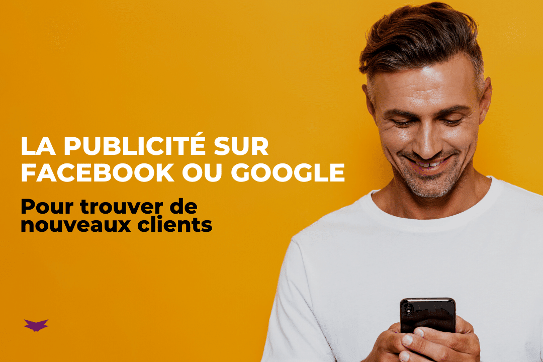 Trouvez de nouveaux clients avec la publicité sur Facebook et Google