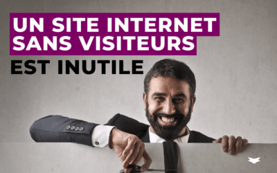 Un site internet sans visiteurs est inutile pour votre entreprise