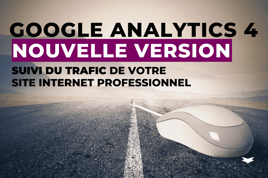 Google Analytics GA4 Nouvelle Version Pour Suivre Le Trafic De Votre Site Internet