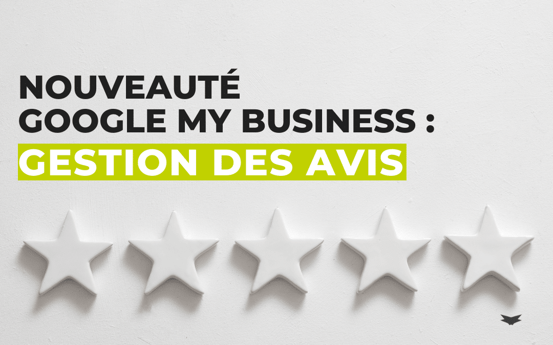 Nouveauté Google My Business : la gestion des avis