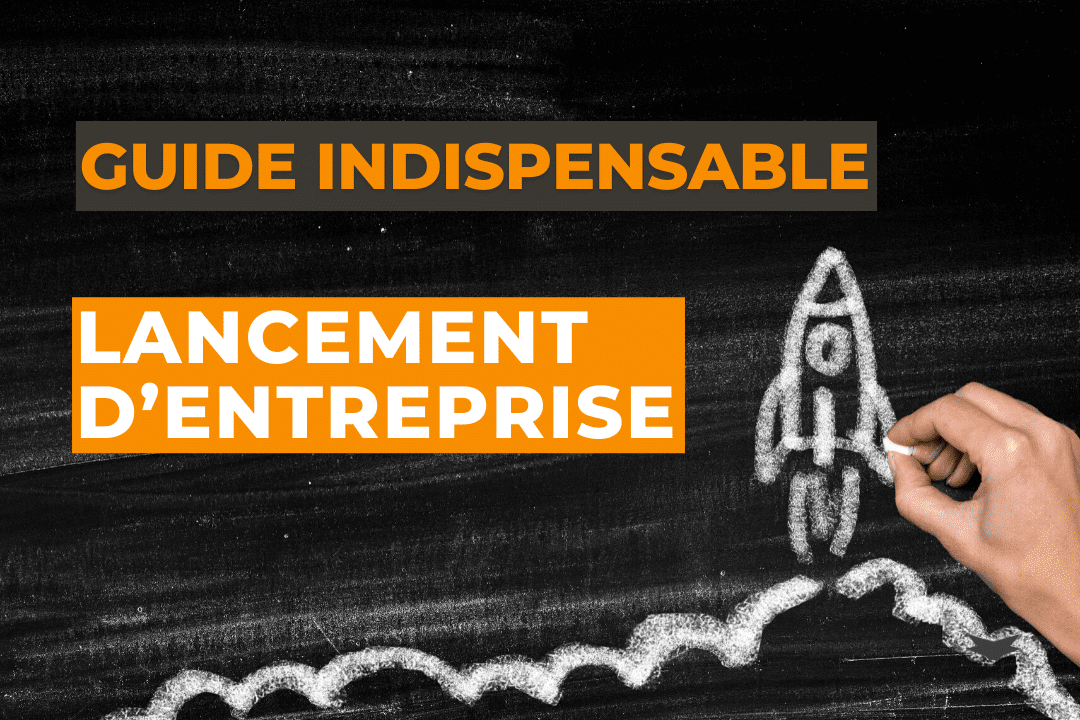 Le guide indispensable du lancement d'entreprise