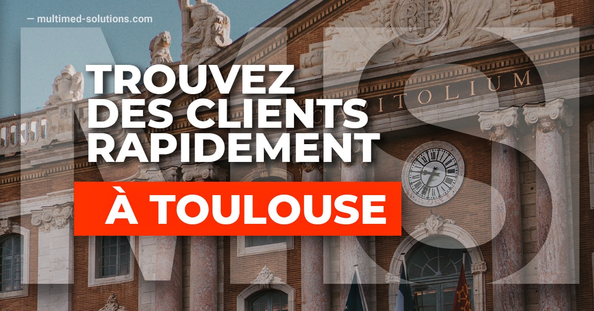 Trouvez des clients rapidement à Toulouse