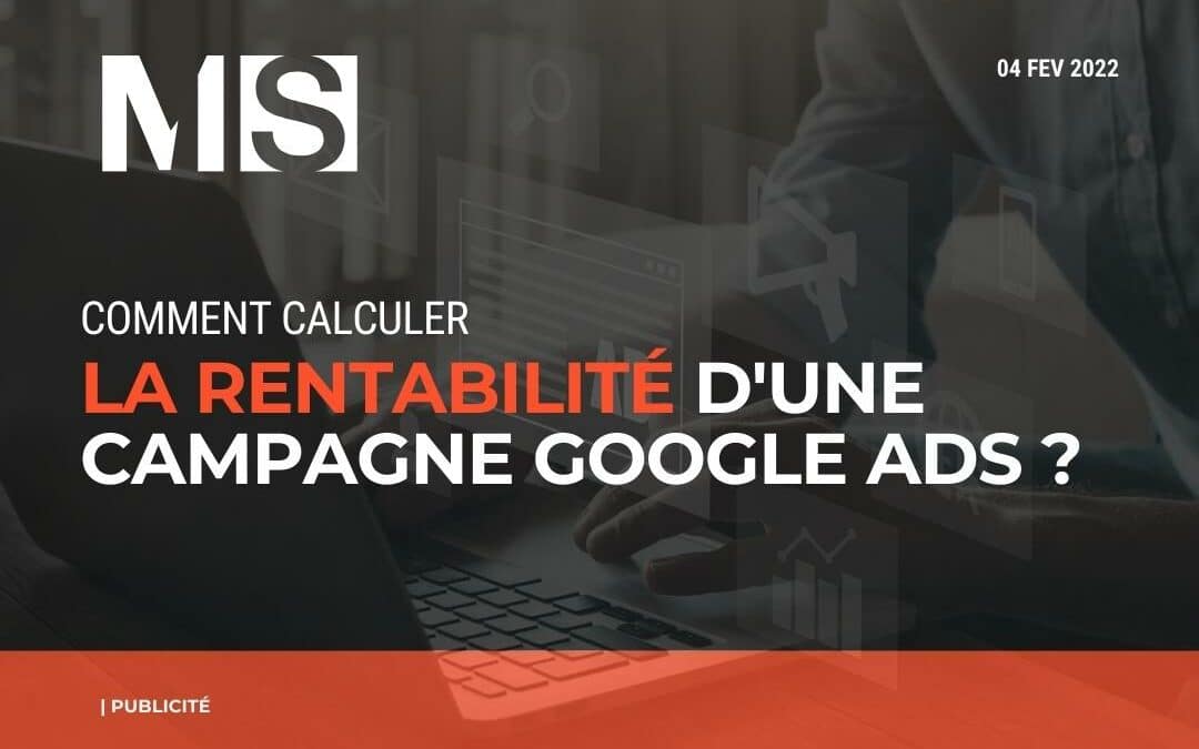 Comment calculer la rentabilité d’une campagne Google Ads ?