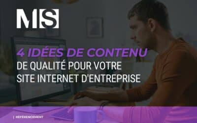 4 idées de contenu de qualité pour votre site internet d’entreprise