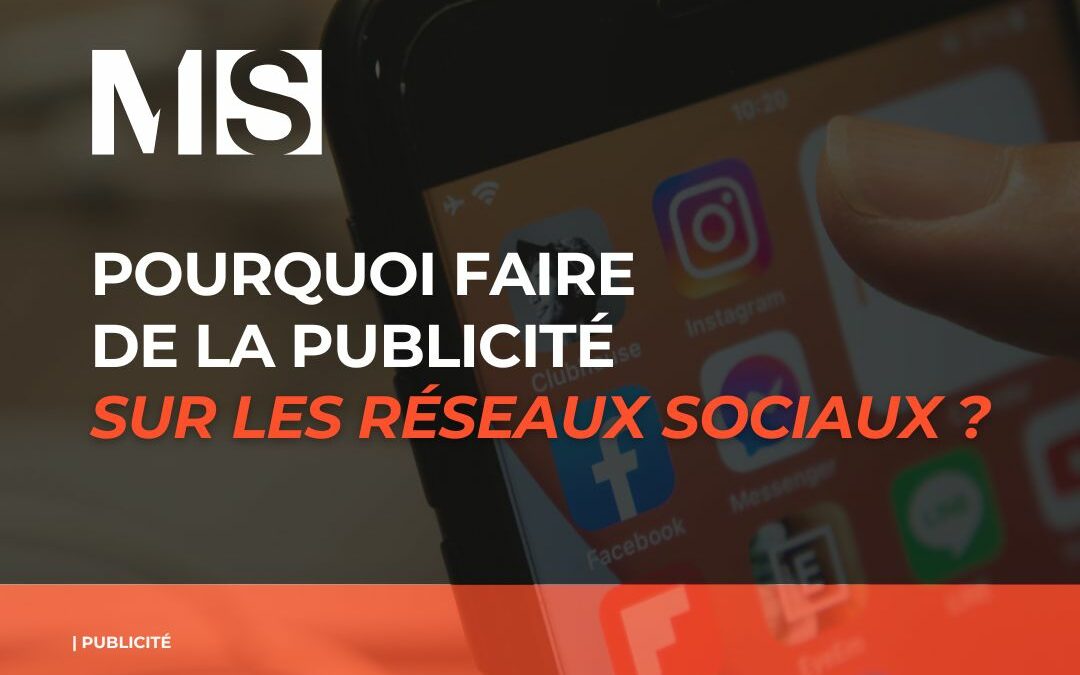 Pourquoi faire de la publicité sur les réseaux sociaux ?