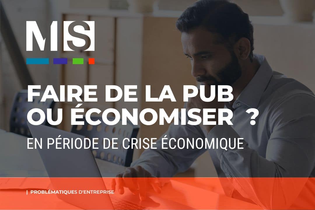 Faire de la publicité ou économiser en période de crise économique ?