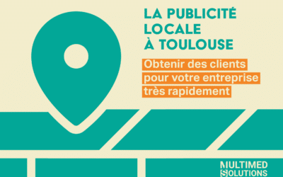 De la publicité locale à Toulouse pour obtenir des clients très rapidement