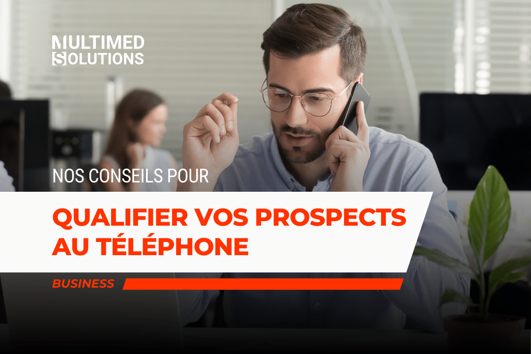 Nos conseils pour qualifier vos prospects au téléphone