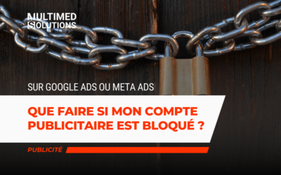 Que faire si mon compte publicitaire est bloqué ? (Meta Ads ou Google Ads)