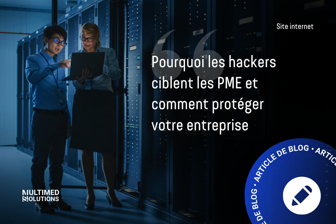 Pourquoi les hackers ciblent les PME et comment protéger votre entreprise des cyberattaques