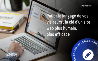 Parlez le langage de vos visiteurs : la clé d’un site web plus humain, plus efficace