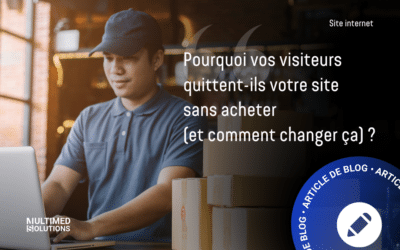 Pourquoi vos visiteurs quittent-ils votre site sans acheter (et comment changer ça) ?
