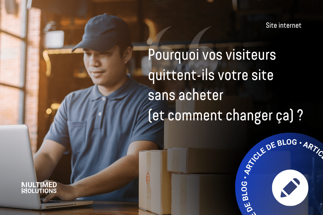 Pourquoi vos visiteurs quittent-ils votre site sans acheter ?