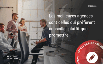Les meilleures agences sont celles qui préfèrent conseiller plutôt que promettre