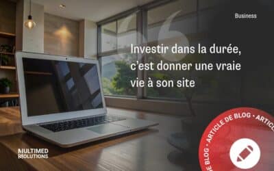 Investir dans la durée, c’est donner une vraie vie à son site