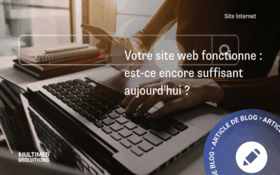 Votre site web fonctionne… est-ce encore suffisant aujourd’hui ?