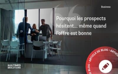Pourquoi les prospects hésitent… même quand l’offre est bonne