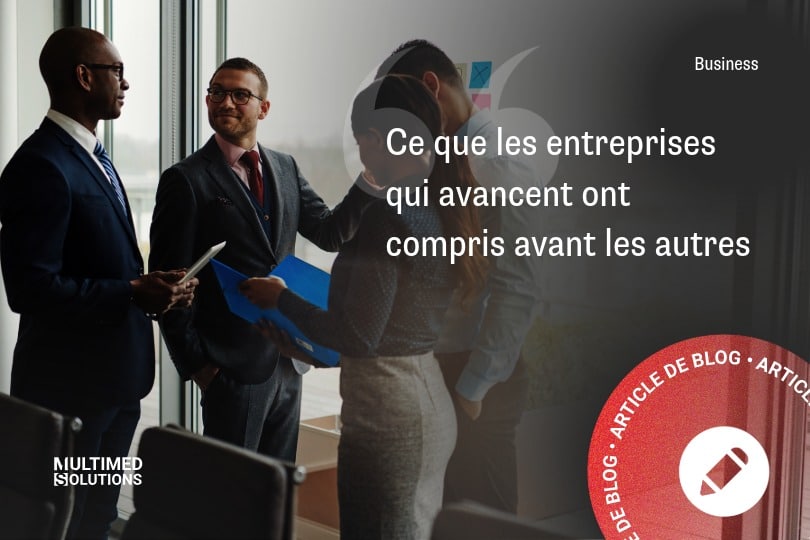 Ce que les entreprises qui avancent ont compris avant les autres Ce que les entreprises qui avancent ont compris avant les autres